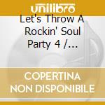 Let's Throw A Rockin' Soul Party 4 / Various cd