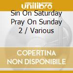 Sin On Saturday Pray On Sunday 2 / Various cd