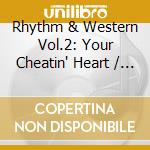 Rhythm & Western Vol.2: Your Cheatin' Heart / Various cd