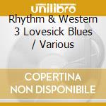 Rhythm & Western 3 Lovesick Blues / Various cd musicale