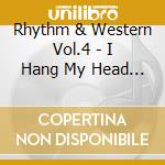 Rhythm & Western Vol.4 - I Hang My Head - Divers cd musicale