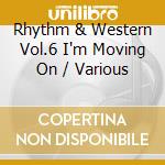 Rhythm & Western Vol.6 I'm Moving On / Various cd