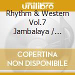 Rhythm & Western Vol.7 Jambalaya / Various cd