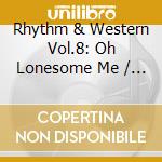 Rhythm & Western Vol.8: Oh Lonesome Me / Various cd