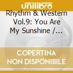 Rhythm & Western Vol.9: You Are My Sunshine / Various cd
