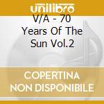 V/A - 70 Years Of The Sun Vol.2 cd musicale