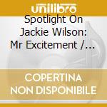 Spotlight On Jackie Wilson: Mr Excitement / Various cd