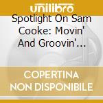 Spotlight On Sam Cooke: Movin' And Groovin' With / Various cd