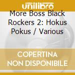 More Boss Black Rockers 2: Hokus Pokus / Various cd