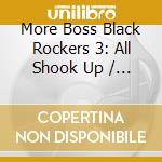 More Boss Black Rockers 3: All Shook Up / Various cd