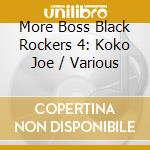 More Boss Black Rockers 4: Koko Joe / Various cd musicale