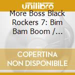 More Boss Black Rockers 7: Bim Bam Boom / Various cd