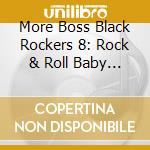 More Boss Black Rockers 8: Rock & Roll Baby / Various cd