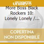 More Boss Black Rockers 10: Lonely Lonely / Var - More Boss Black Rockers 10: Lonely Lonely / Var cd musicale