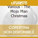 Various - The Mojo Man Christmas cd musicale