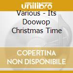 Various - Its Doowop Christmas Time cd musicale