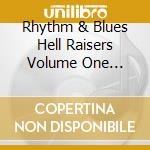 Rhythm & Blues Hell Raisers Volume One 'Quiet Whiskey' / Various cd