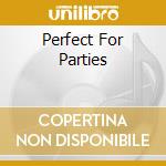 Perfect For Parties cd
