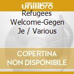 Refugees Welcome-Gegen Je / Various cd musicale
