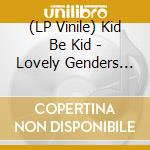(LP Vinile) Kid Be Kid - Lovely Genders (Vinyl+Cd) lp vinile