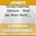 Esrap/Gasmac Gilmore - Weil Sie Wien Nicht Kennen cd musicale