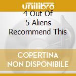 4 Out Of 5 Aliens Recommend This cd