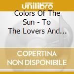Colors Of The Sun - To The Lovers And The Dead cd