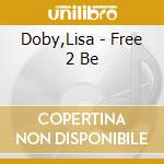Doby,Lisa - Free 2 Be