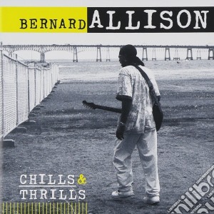 Bernard Allison - Chills & Thrills cd musicale di Bernard Allison