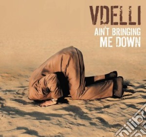 Vdelli - Ain't Bringing Me Down cd musicale di Vdelli