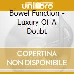Bowel Function - Luxury Of A Doubt cd