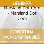 Marsland Dot Com - Marsland Dot Com cd