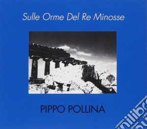 Pippo Pollina - Sulle Orme Del Re Minosse cd musicale di Pollina Pippo