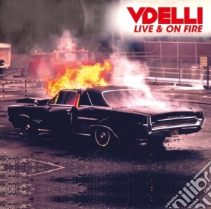 Vdelli - Live & On Fire cd musicale di Vdelli
