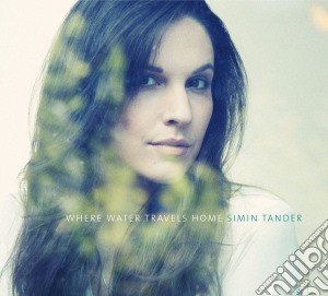 Simin Tander - Where Water Travels Home cd musicale di Simin Tander