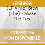 (LP Vinile) Brew (The) - Shake The Tree lp vinile di The Brew