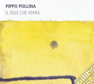 Pippo Pollina - Il Sole Che Verra cd musicale di Pippo Pollina