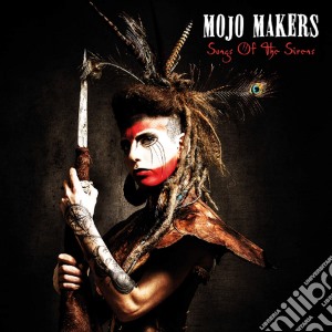 Mojo Makers - Songs Of The Sirens cd musicale di Mojo Makers
