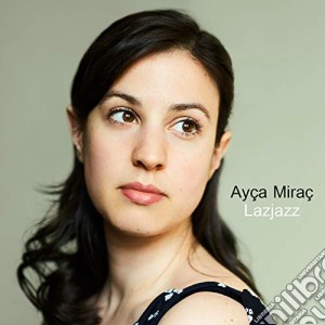 Ayca Mirac - Lazjazz cd musicale di Ayca Mirac