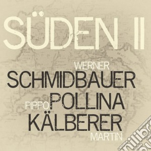 Werner Schmidbauer / Pippo Pollina / Martin Kalberer - Suden II cd musicale di Schmidbauer/Pollina/Kaelb