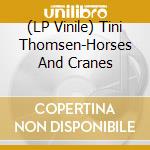 (LP Vinile) Tini Thomsen-Horses And Cranes vinile