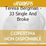 Teresa Bergman - 33 Single And Broke cd