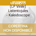 (LP Vinile) Listentojules - Kaleidoscope vinile