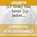 (LP Vinile) Elsa - Jump! [Lp Jacket Audiophile Vinyl] vinile