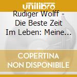 Rudiger Wolff - Die Beste Zeit Im Leben: Meine Schonsten Balladen cd musicale di Rudiger Wolff