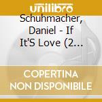 Schuhmacher, Daniel - If It'S Love (2 Track) cd musicale di Schuhmacher, Daniel
