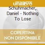 Schuhmacher, Daniel - Nothing To Lose cd