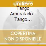 Tango Amoratado - Tango Amoratado cd musicale di Tango Amoratado