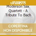Moderson Sax Quartett - A Tribute To Bach cd