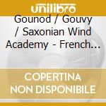 Gounod / Gouvy / Saxonian Wind Academy - French Music For Winds cd musicale di Gounod / Gouvy / Saxonian Wind Academy